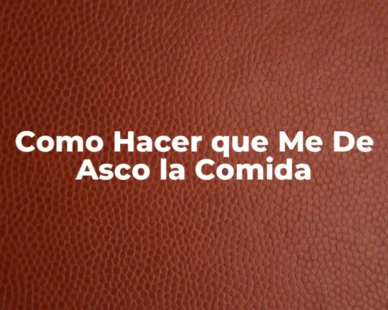 Como Hacer que Me De Asco la Comida