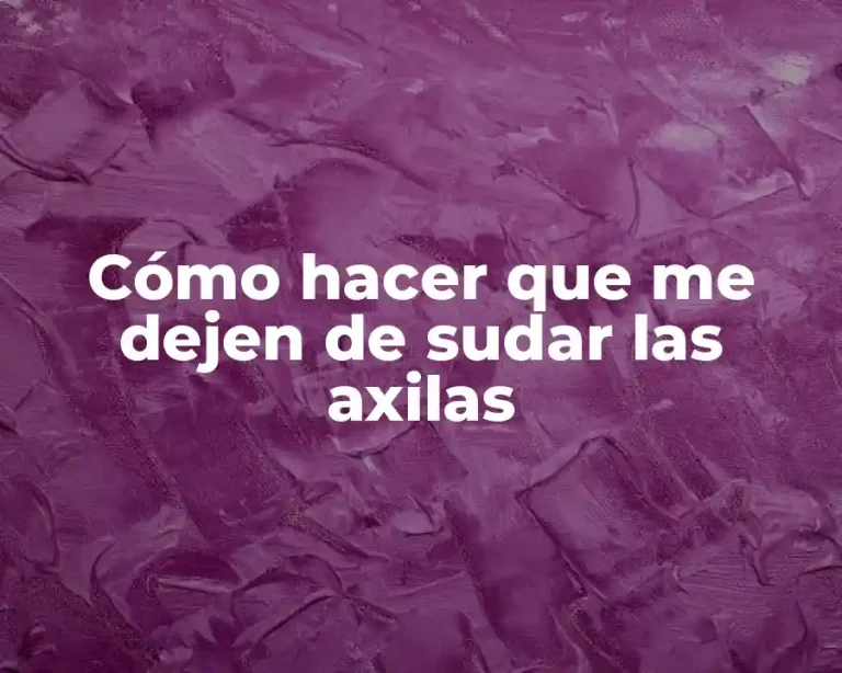 Cómo hacer que me dejen de sudar las axilas