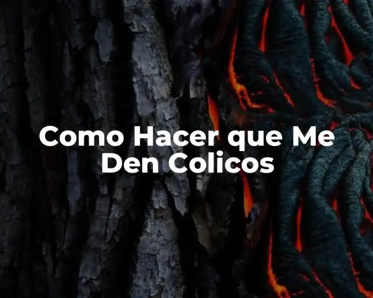 Como Hacer que Me Den Colicos