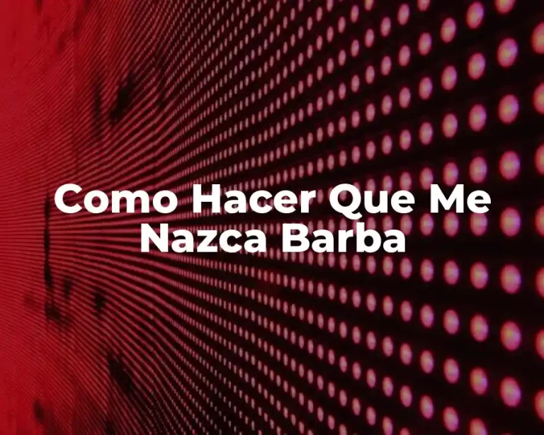 Como Hacer Que Me Nazca Barba