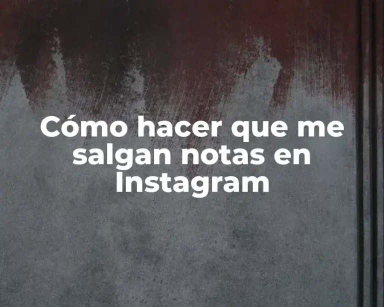 Cómo hacer que me salgan notas en Instagram