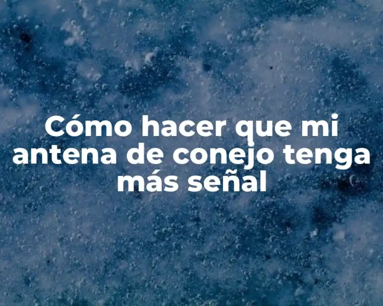 Cómo hacer que mi antena de conejo tenga más señal