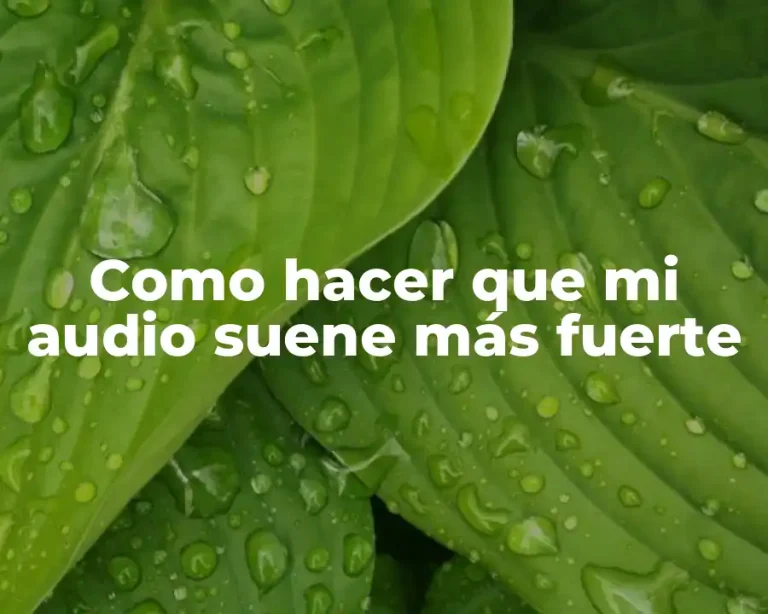 Como hacer que mi audio suene más fuerte