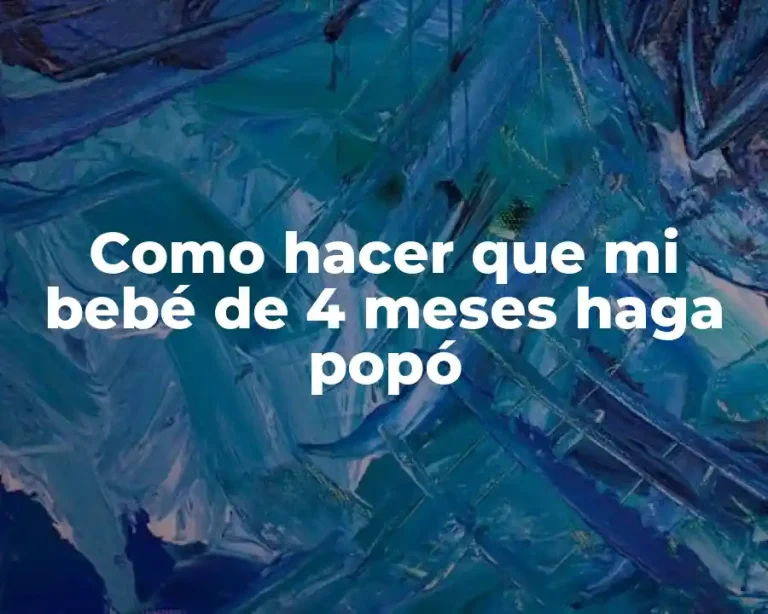 Como hacer que mi bebé de 4 meses haga popó