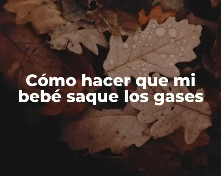 Cómo hacer que mi bebé saque los gases