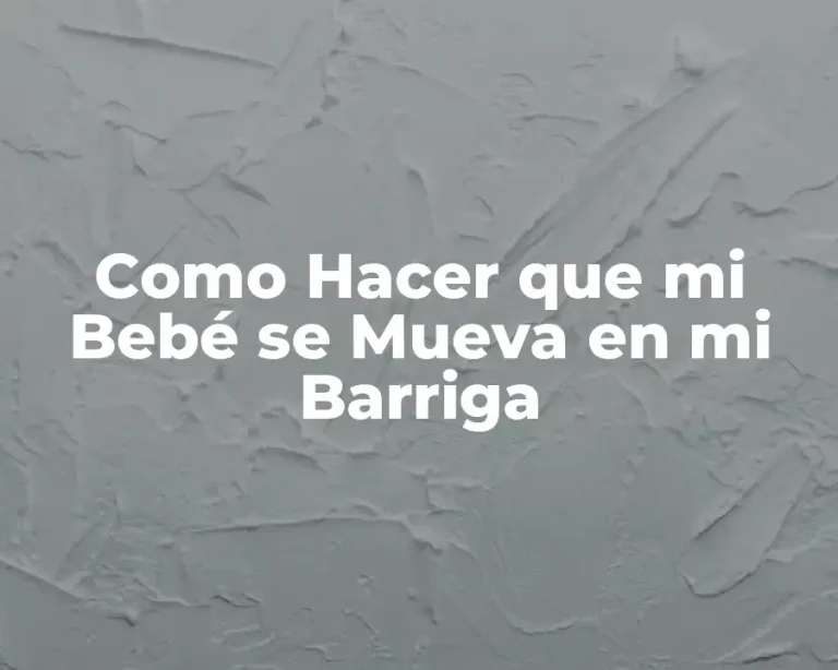 Como Hacer que mi Bebé se Mueva en mi Barriga