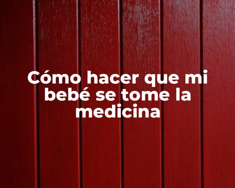Cómo hacer que mi bebé se tome la medicina