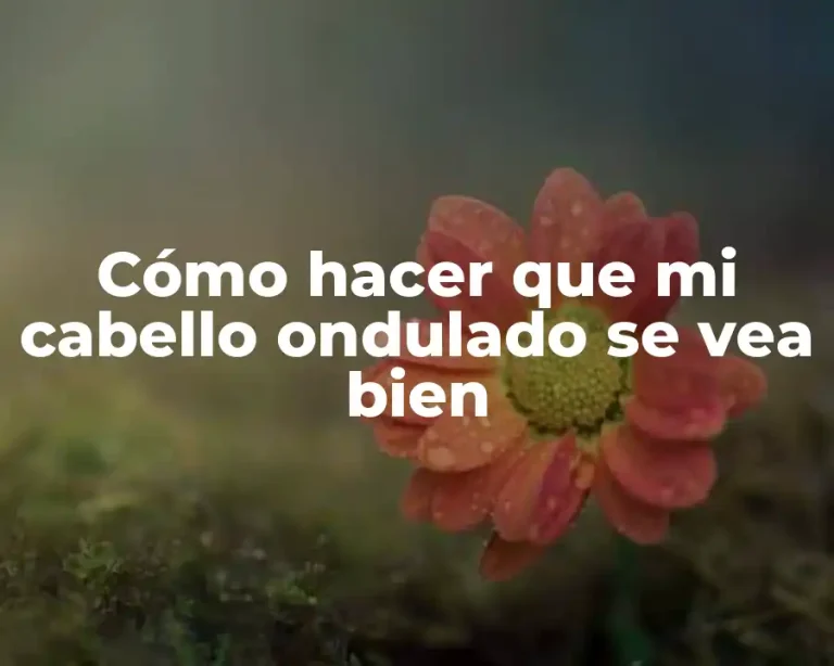 Cómo hacer que mi cabello ondulado se vea bien