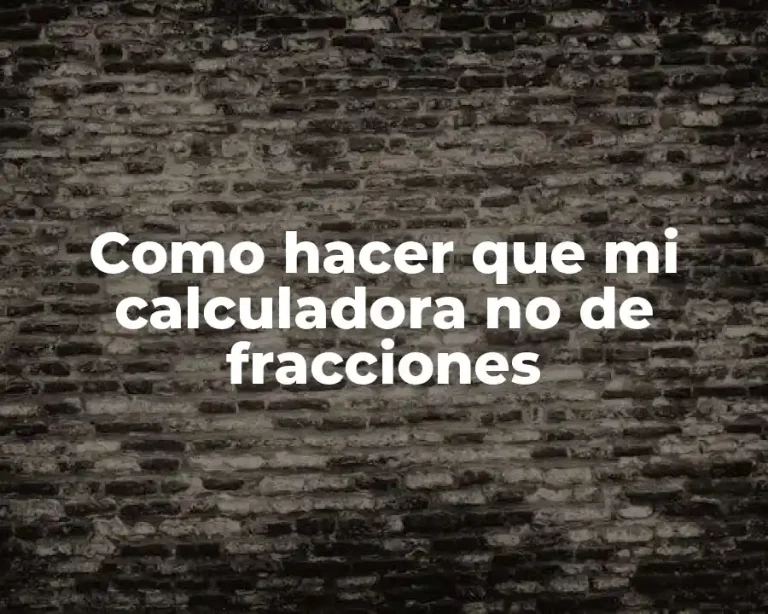 Como hacer que mi calculadora no de fracciones