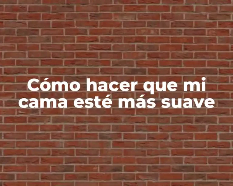 Cómo hacer que mi cama esté más suave