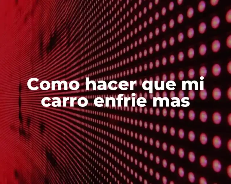 Como hacer que mi carro enfrie mas