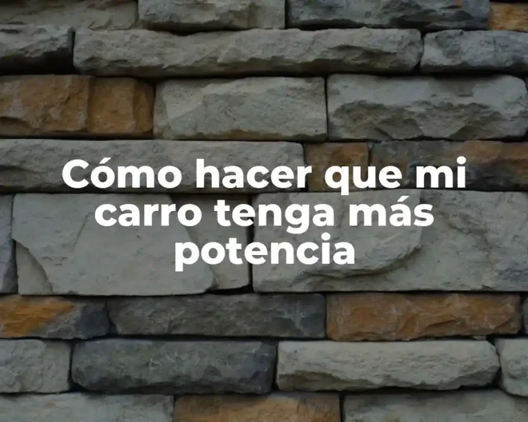 Cómo hacer que mi carro tenga más potencia