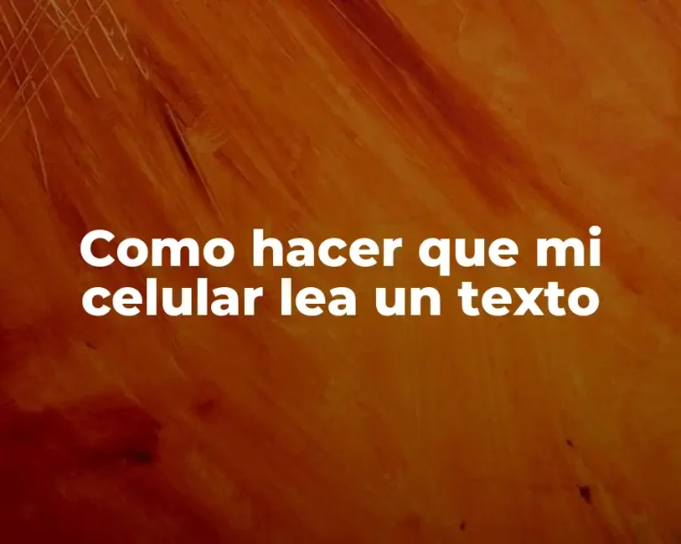 Como hacer que mi celular lea un texto
