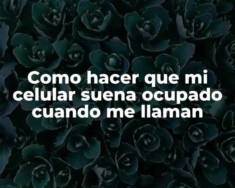Como hacer que mi celular suena ocupado cuando me llaman