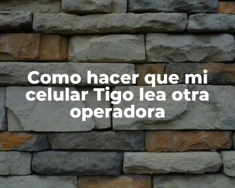 Como hacer que mi celular Tigo lea otra operadora