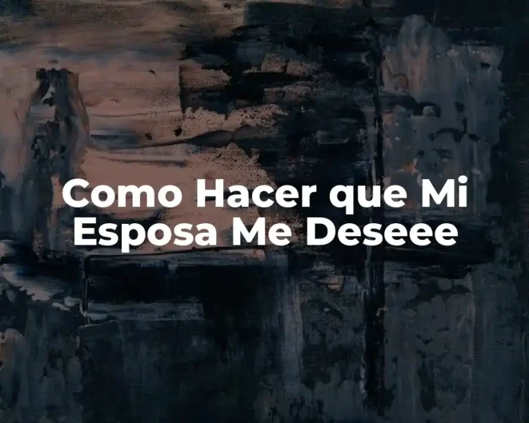 Como Hacer que Mi Esposa Me Deseee