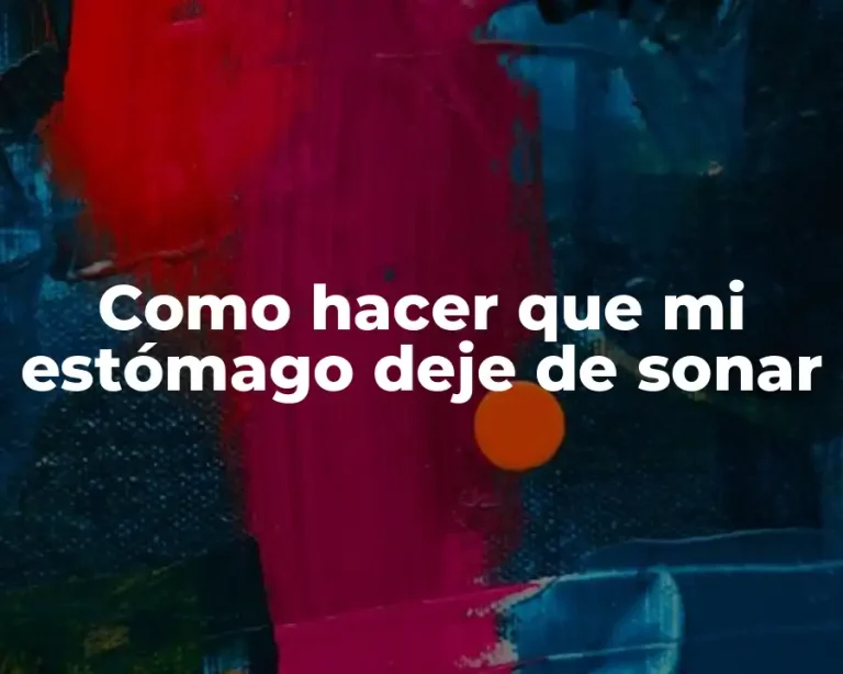 Como hacer que mi estómago deje de sonar