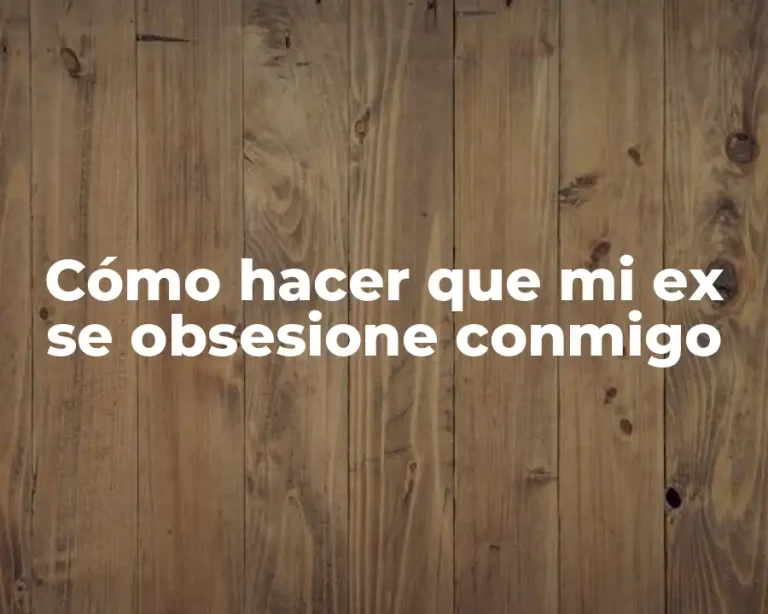 Cómo hacer que mi ex se obsesione conmigo