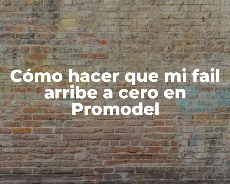 Cómo hacer que mi fail arribe a cero en Promodel
