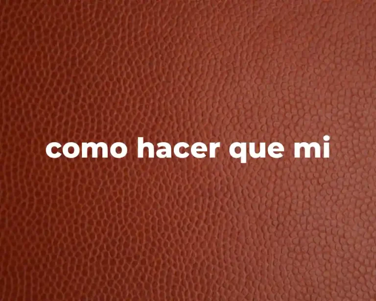 como hacer que mi