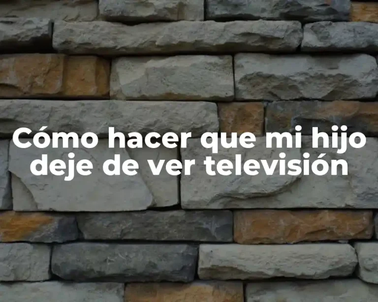 Cómo hacer que mi hijo deje de ver televisión