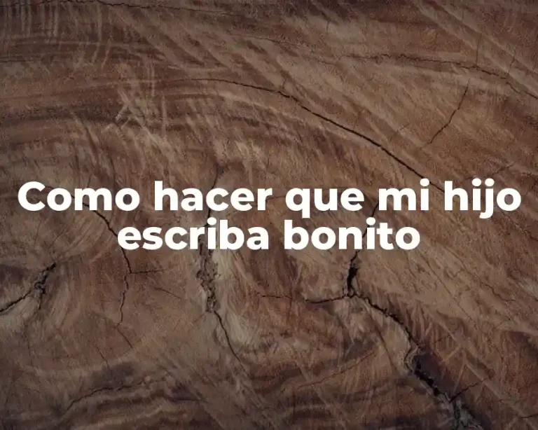 Como hacer que mi hijo escriba bonito