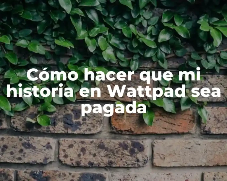 Cómo hacer que mi historia en Wattpad sea pagada