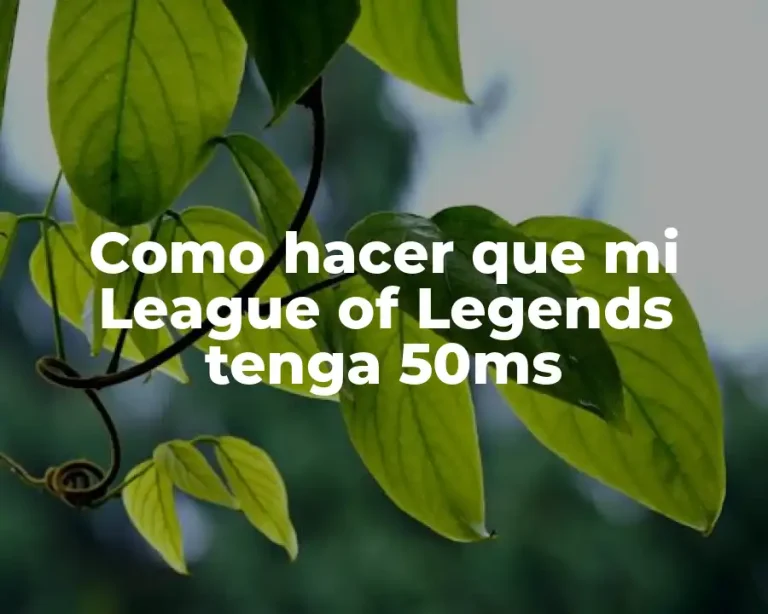 Como hacer que mi League of Legends tenga 50ms
