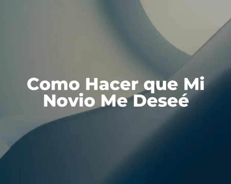 Como Hacer que Mi Novio Me Deseé