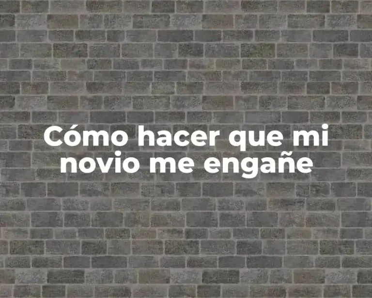 Cómo hacer que mi novio me engañe