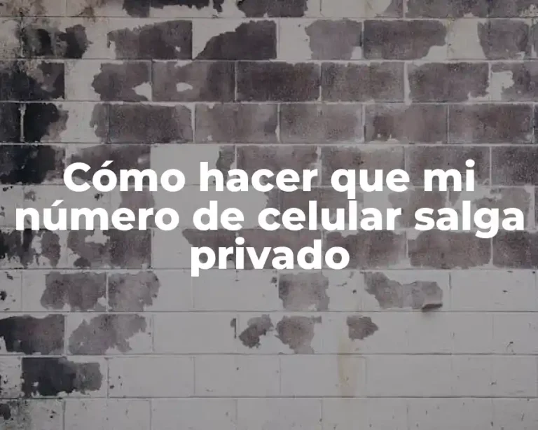 Cómo hacer que mi número de celular salga privado