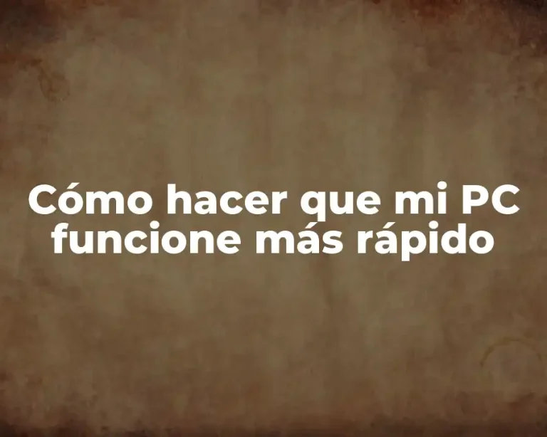Cómo hacer que mi PC funcione más rápido
