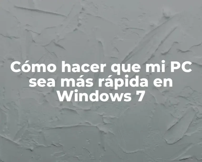 Cómo hacer que mi PC sea más rápida en Windows 7