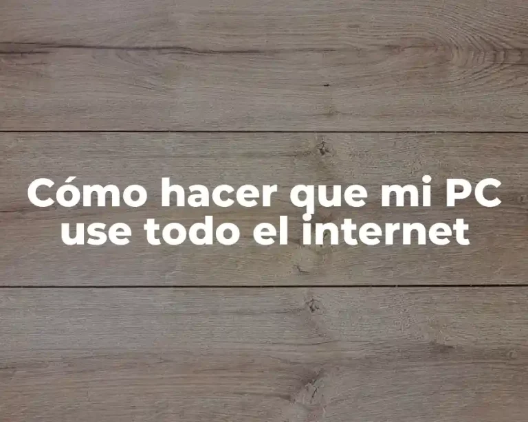 Cómo hacer que mi PC use todo el internet