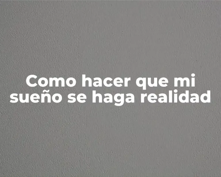 Como hacer que mi sueño se haga realidad