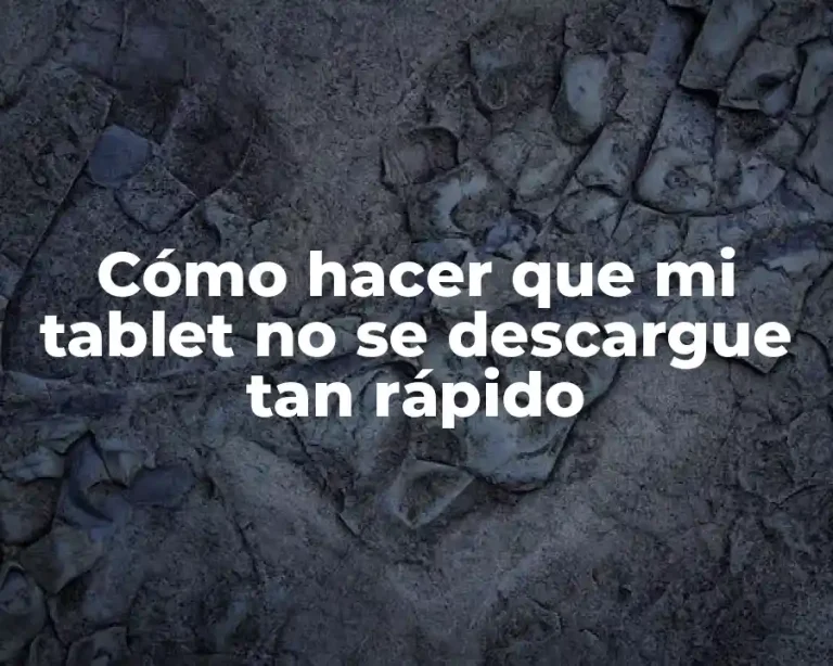 Cómo hacer que mi tablet no se descargue tan rápido