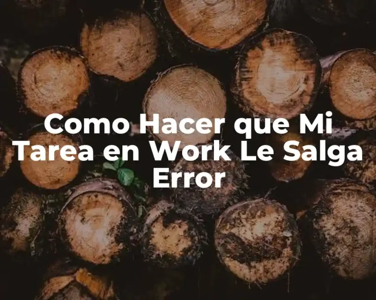 Como Hacer que Mi Tarea en Work Le Salga Error