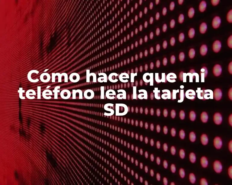 Cómo hacer que mi teléfono lea la tarjeta SD