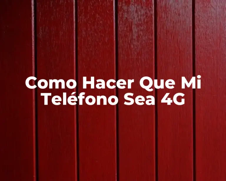 Como Hacer Que Mi Teléfono Sea 4G