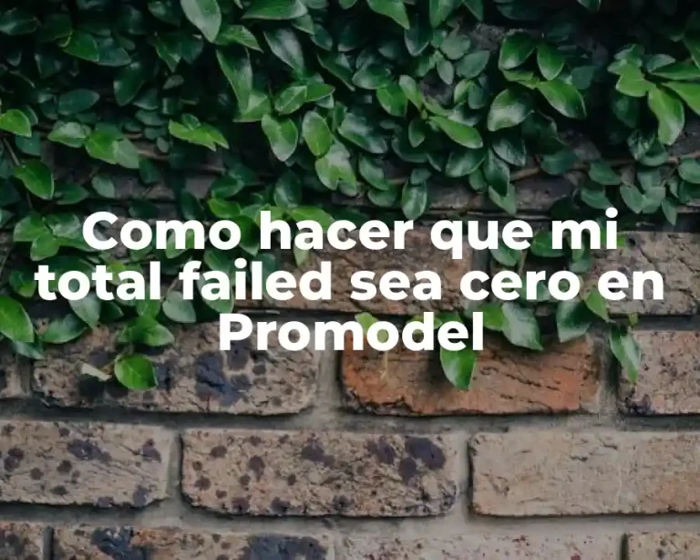 Como hacer que mi total failed sea cero en Promodel