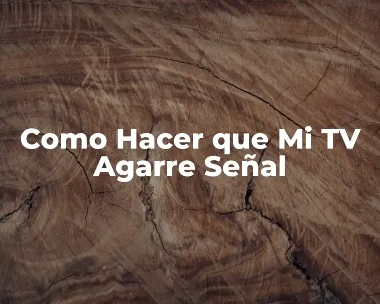 Como Hacer que Mi TV Agarre Señal