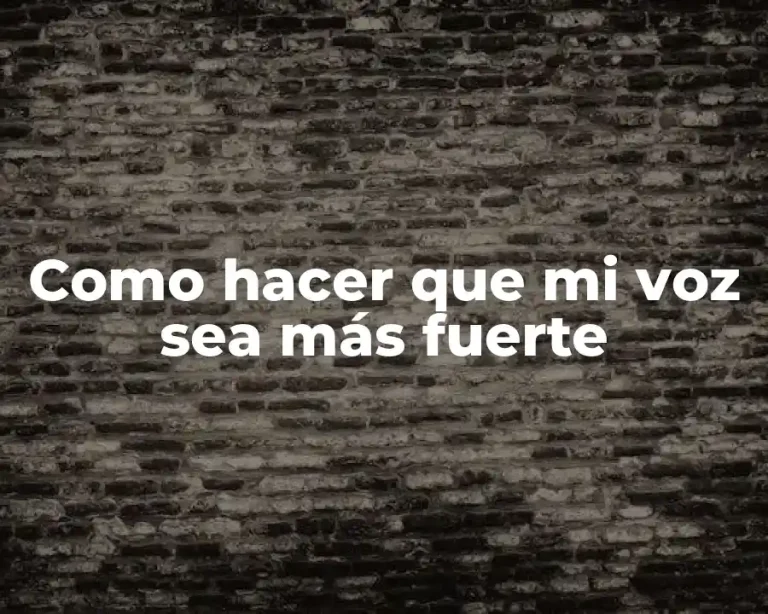 Como hacer que mi voz sea más fuerte