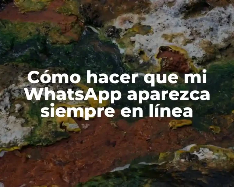 Cómo hacer que mi WhatsApp aparezca siempre en línea