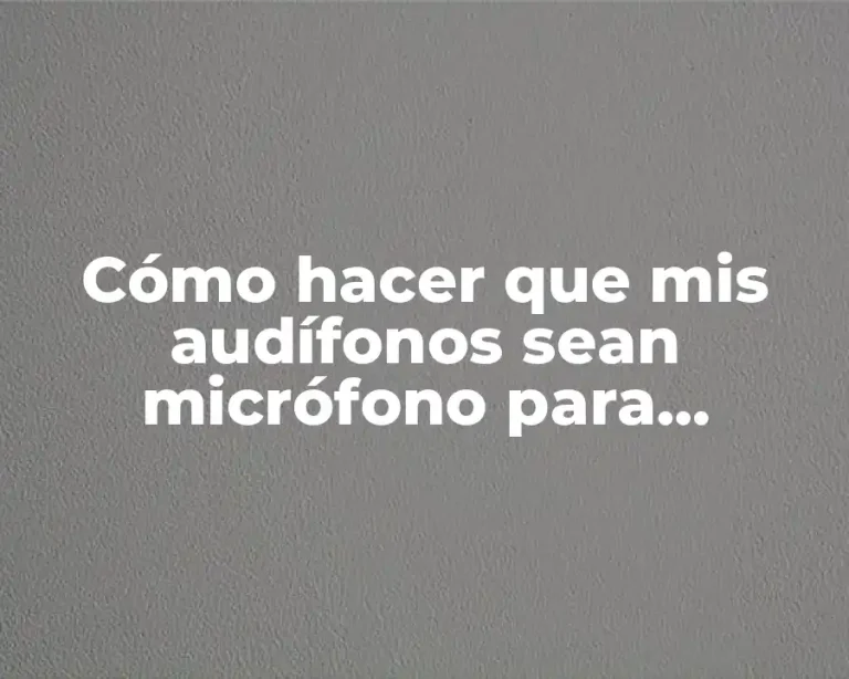 Cómo hacer que mis audífonos sean micrófono para parlantes