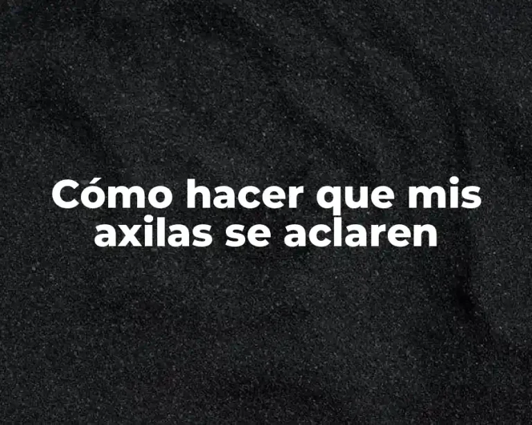 Cómo hacer que mis axilas se aclaren