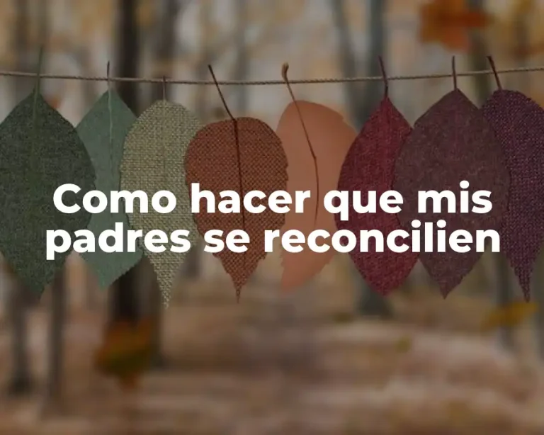 Como hacer que mis padres se reconcilien