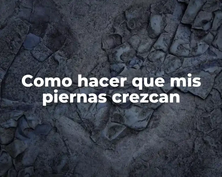 Como hacer que mis piernas crezcan