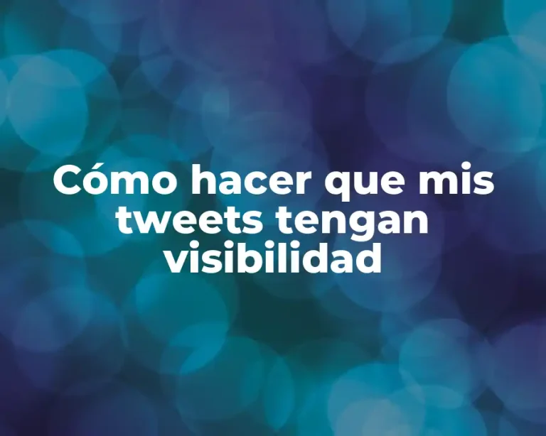 Cómo hacer que mis tweets tengan visibilidad