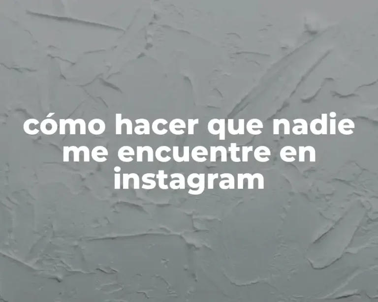 cómo hacer que nadie me encuentre en instagram