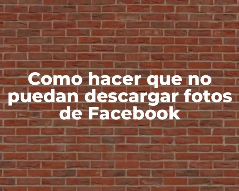 Como hacer que no puedan descargar fotos de Facebook